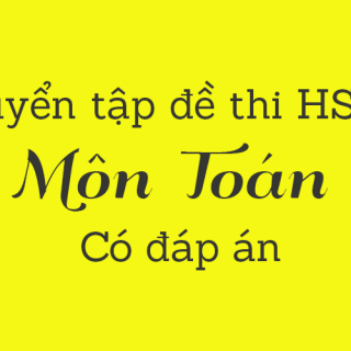 Tuyển tập chọn bộ đề thi HSG môn Toán các lớp, cấp trường, huyện, tỉnh, thành phố có đáp án