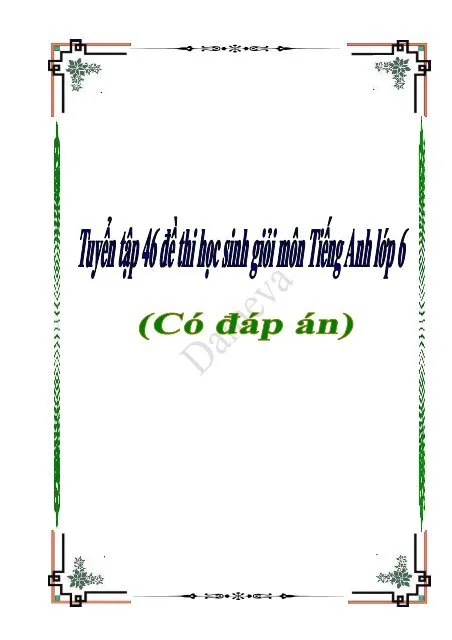 Đề thi khảo sát học sinh giỏi số 8 môn Tiếng Anh 6 có đáp án.