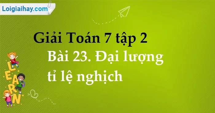 Giải Toán 7 Đại Lượng Tỉ Lệ Nghịch Toàn Diện