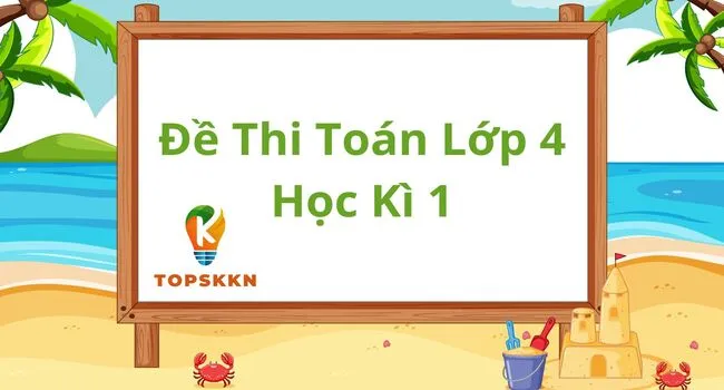 Tổng hợp các dạng bài tập và hướng dẫn giải toán lớp 4 kì 1 cho học sinh