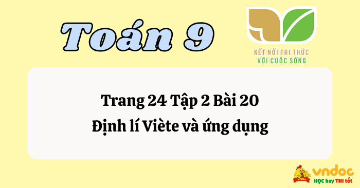 Giải Toán 9 Tập 2 Trang 24: Định Lí Viète Và Ứng Dụng Chi Tiết (Kết Nối Tri Thức)