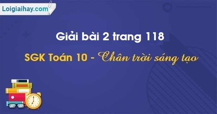 Giải Toán 10 trang 118 Tập 1 Chân trời sáng tạo
