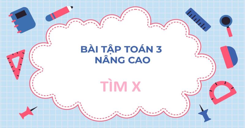 Cách Giải Bài Toán Tìm X Lớp 3: Hướng Dẫn Chi Tiết Và Dễ Hiểu