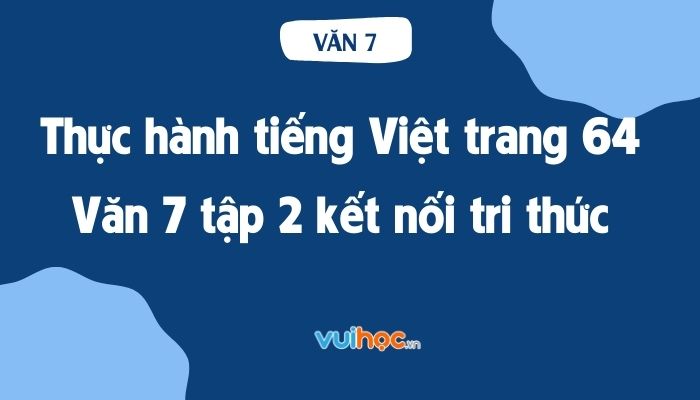 Thực Hành Tiếng Việt Lớp 7 Trang 64 Tập 2: Nhận Biết Thuật Ngữ