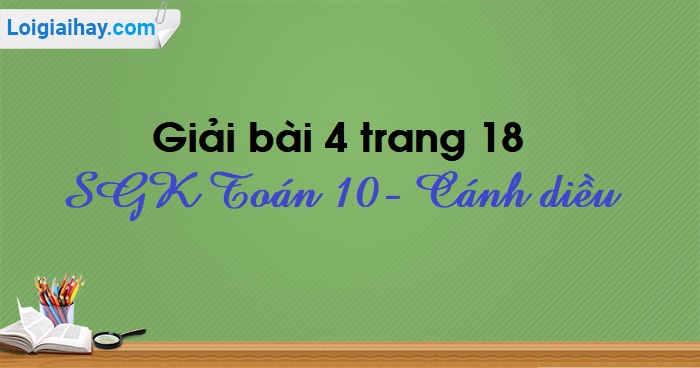 Giải Toán 10 Bài 4 Trang 18 Tập 1 Cánh Diều