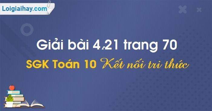 Giải Bài 4.21 Trang 70 SGK Toán 10 – Kết Nối Tri Thức