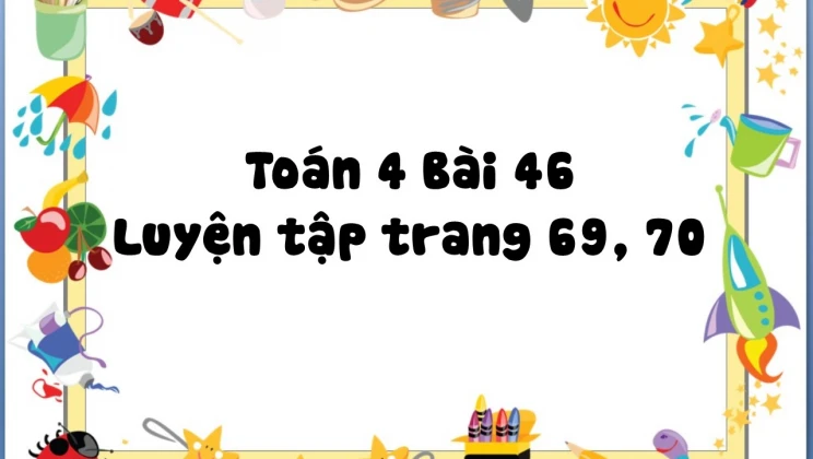 Giải Toán Lớp 4 Trang 69 70 SGK: Lời Giải Chi Tiết, Dễ Hiểu