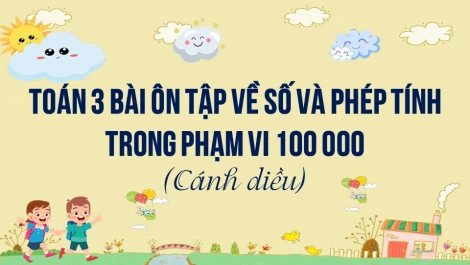 Giải Toán Lớp 4 Sách Cánh Diều Tập 1: Ôn Tập Số Và Phép Tính Trong Phạm Vi 100,000