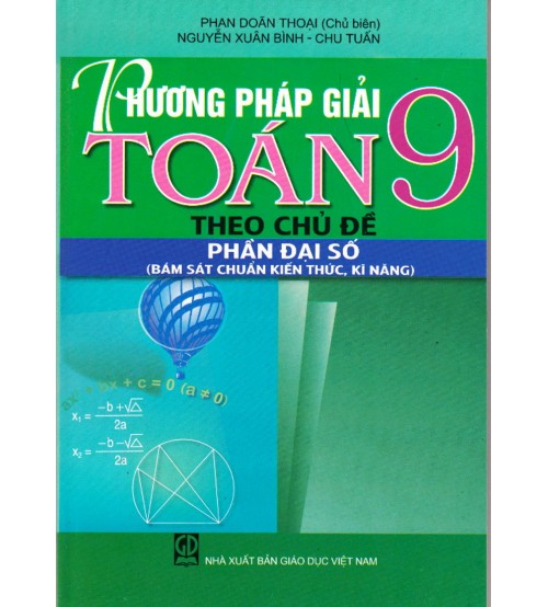 Phương Pháp Giải Toán 9 Theo Chủ Đề Đại Số: Cẩm Nang Toàn Diện Cho Học Sinh