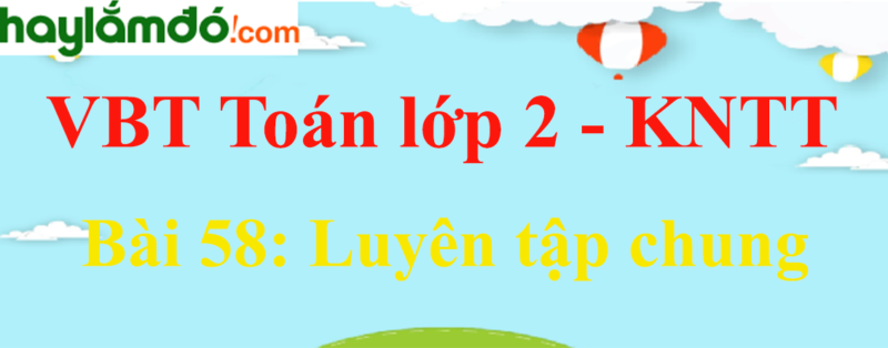 Giải Toán Lớp 4 Bài 58: Luyện Tập Vở Bài Tập