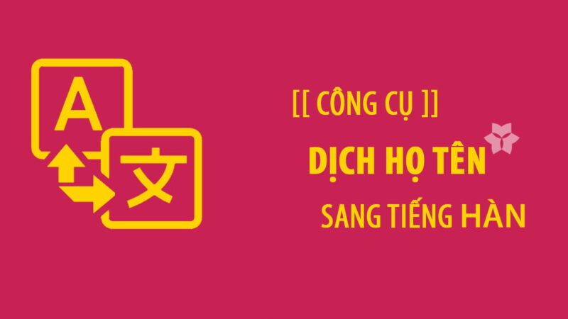 Web App Dịch Tên Tiếng Việt Sang Tiếng Hàn Chuẩn Nhất 2023