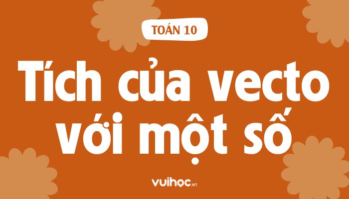 Giải Toán 10 Bài 9 Tích Của Một Vectơ Với Một Số (Kết Nối Tri Thức)