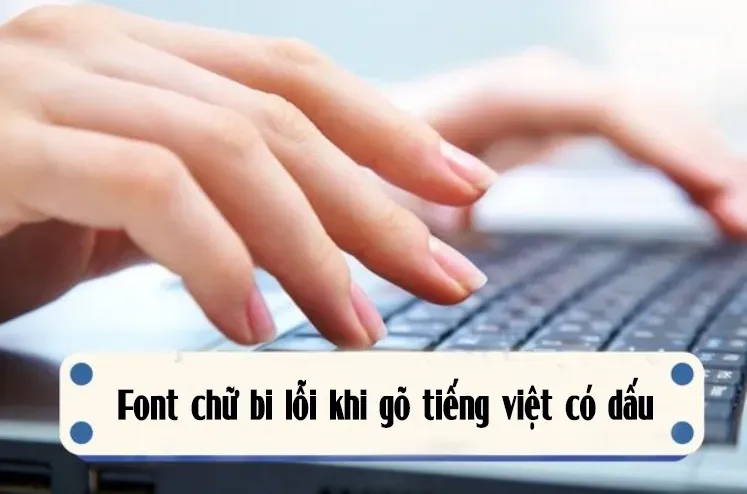 Font Chữ Bị Lỗi Khi Gõ Tiếng Việt Có Dấu (7)