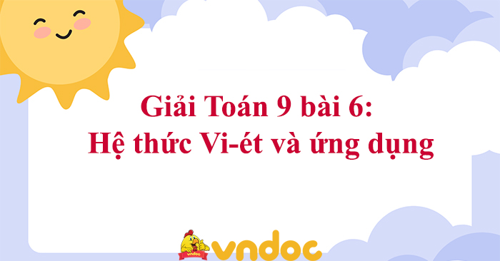 Giải Toán 9 Bài Hệ Thức Vi-ét và Ứng Dụng Chi Tiết