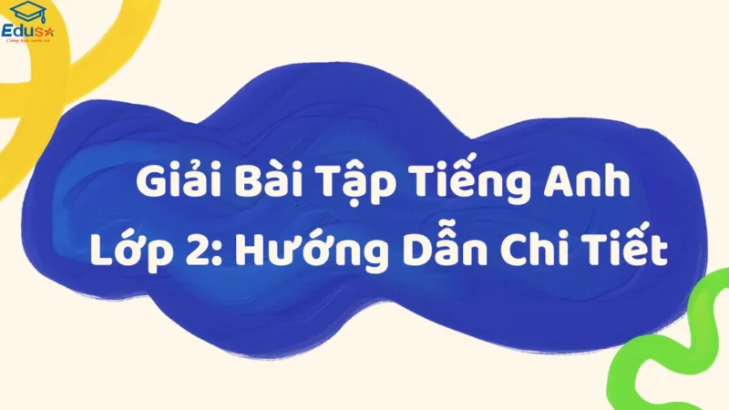 Hướng Dẫn Chi Tiết Cách Giải Bài Tập Tiếng Anh Lớp 6 Chuẩn Xác