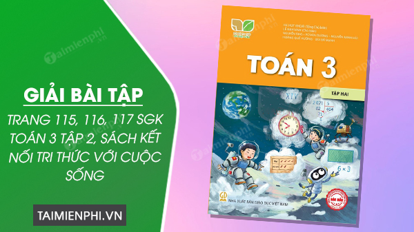 Giải Toán Lớp 3 Trang 115, 116, 117 Sách Kết Nối Tri Thức Tập 2