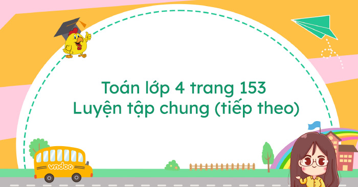Giải Toán Lớp 4 Trang 153: Luyện Tập Chung (Tiếp Theo)