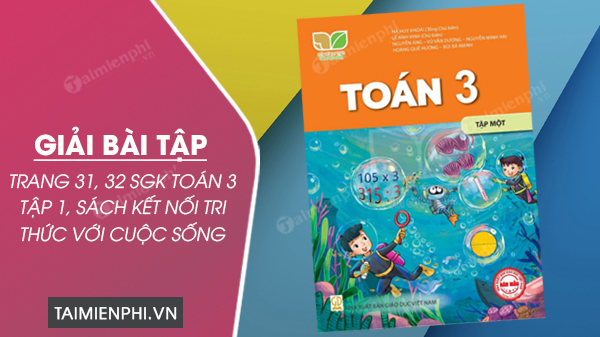 Giải Toán Lớp 3 Trang 32 Sách Kết Nối Tri Thức, Chân Trời Sáng Tạo, Cánh Diều