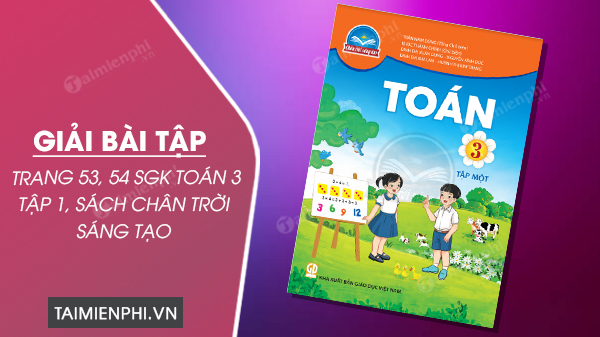 Giải Toán Lớp 3 Trang 54 Sách Kết Nối Tri Thức, Chân Trời Sáng Tạo, Cánh Diều
