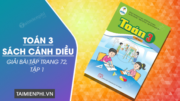 Giải Toán Lớp 3 Trang 72: Kết nối tri thức, Chân trời sáng tạo, Cánh diều