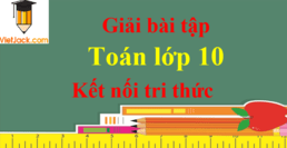 Giải Toán 10 Kết nối tri thức Bài 1: Mệnh đề