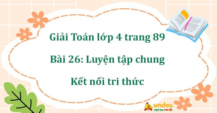 Giải Toán lớp 4 trang 89 Kết nối tri thức: Hướng dẫn chi tiết và bài tập