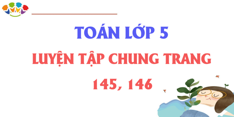 Giải Toán Lớp 5 Trang 145, 146: Luyện Tập Chung Về Chuyển Động
