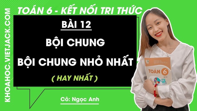 Hướng Dẫn Giải Toán Lớp 6 Bài 12: Bội chung, Bội chung nhỏ nhất (Kết nối Tri Thức)
