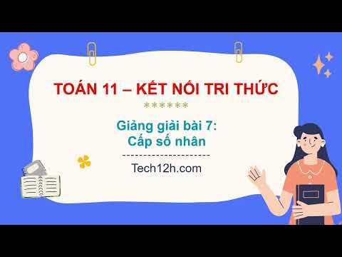 Giải Toán 11 Kết nối tri thức Bài 7: Cấp số nhân