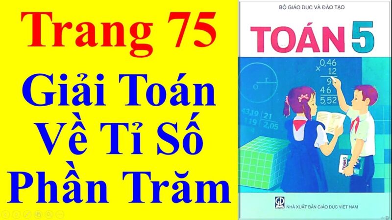 GIẢI TOÁN VỀ TỈ SỐ PHẦN TRĂM TRANG 75