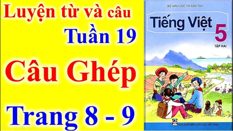 Câu Ghép Trang 8 SGK Tiếng Việt Lớp 5 Tập 2