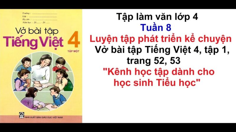 Tiếng Việt Lớp 4 Tập 1 Trang 52: Phân Tích Bài Văn Kể Chuyện Và Luyện Tập Chuyển Đổi Lời Nói