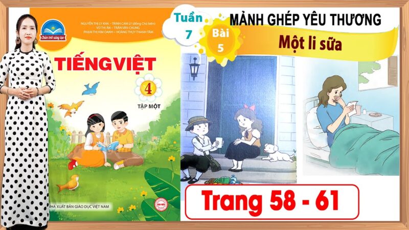 Tiếng Việt Lớp 4 Tuần 7: Mảnh Ghép Yêu Thương - Bài 5 Một Li Sữa (Tiết 1+2)