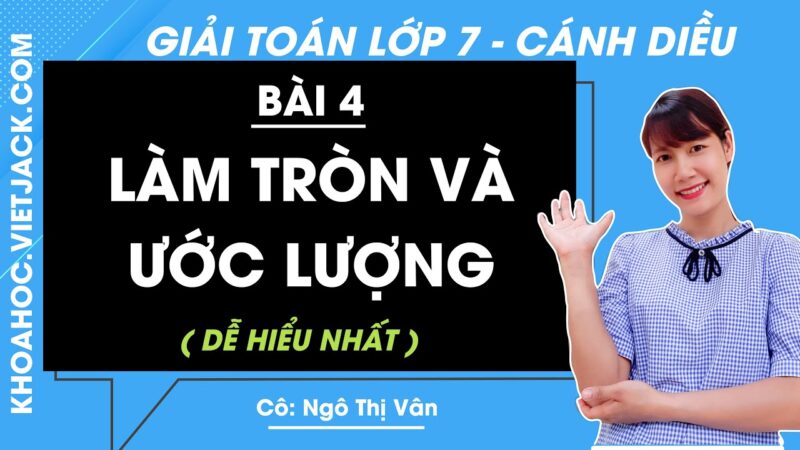 Giải Toán 7 Bài 4: Làm Tròn và Ước Lượng (Sách Cánh Diều)