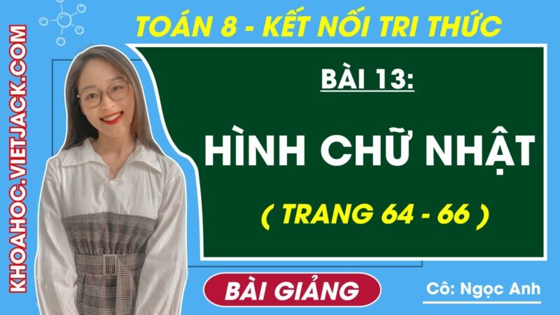 Giải Toán 8 Kết nối tri thức Bài 13: Hình chữ nhật