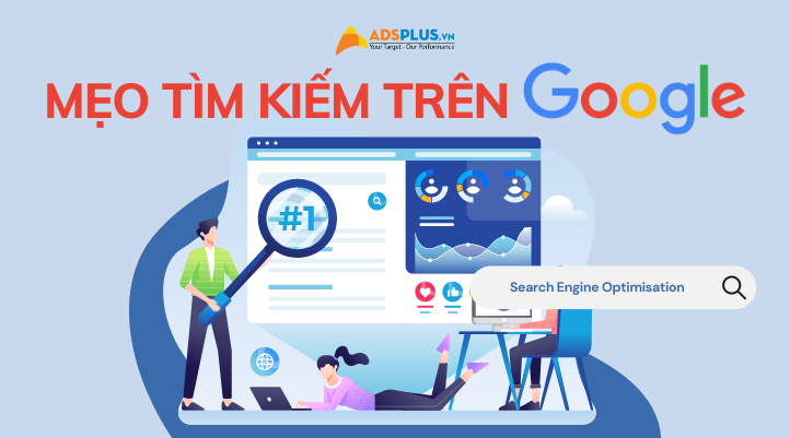 Những Mẹo Tìm Kiếm Google Hiệu Quả Nhất Bạn Nên Biết