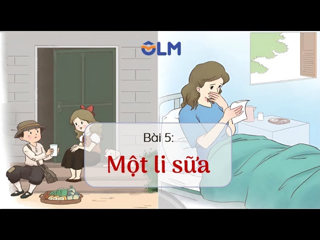 Tiếng Việt Lớp 4 Tuần 7: Mảnh Ghép Yêu Thương - Bài 5 Một Li Sữa (Tiết 1+2)