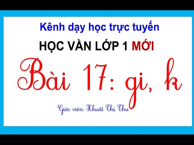 Tiếng Việt Lớp 1 Bài 17: Âm Gi Và Âm K – Sách Cánh Diều