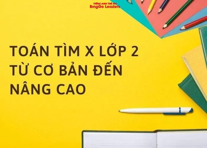Toán tìm x lớp 2 từ cơ bản đến nâng cao
