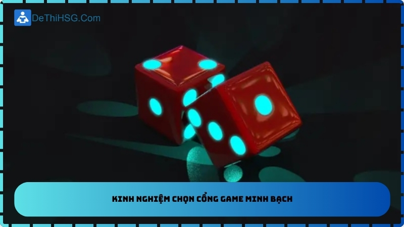 Kinh Nghiệm Chọn Cổng Game Minh Bạch