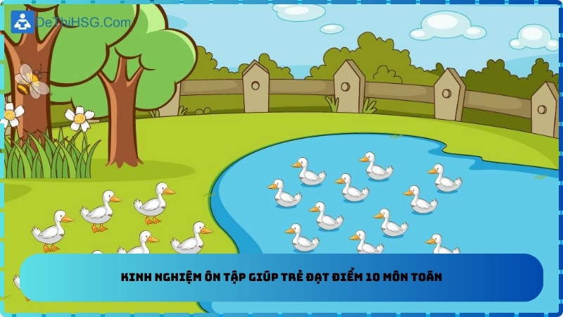 Kinh nghiệm ôn tập giúp trẻ đạt điểm 10 môn toán