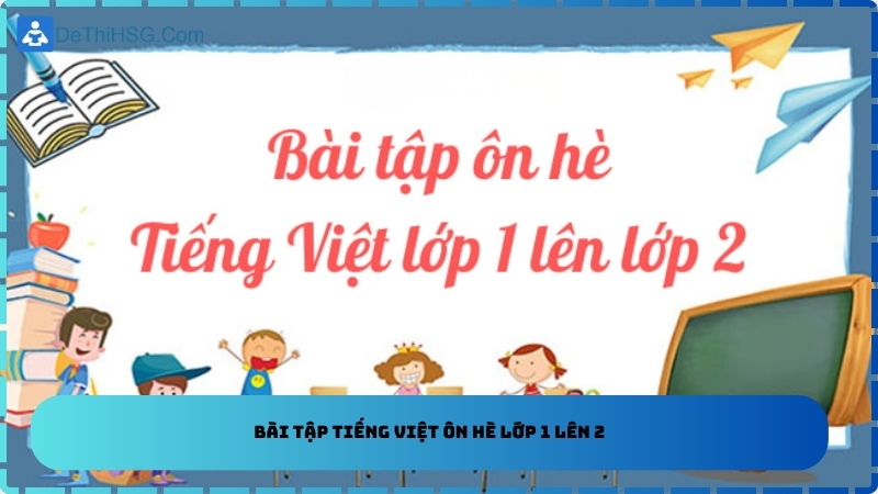 Bài tập Tiếng Việt ôn hè lớp 1 lên 2