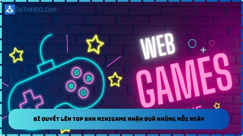 Bí Quyết Lên Top BXH Minigame Nhận Quà Khủng Mỗi Ngày