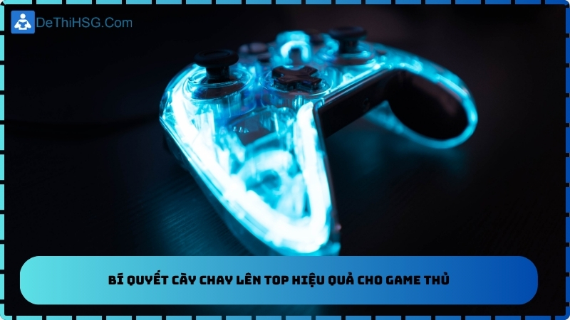 Bí quyết cày chay lên top hiệu quả cho game thủ