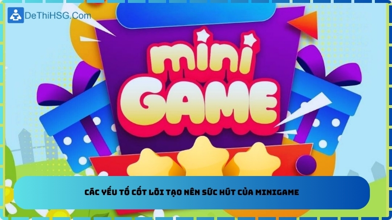 Các yếu tố cốt lõi tạo nên sức hút của minigame