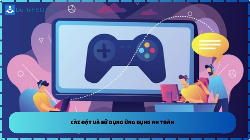 Cài đặt và sử dụng ứng dụng an toàn