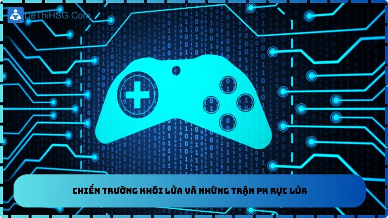 Chiến trường khói lửa và những trận PK rực lửa