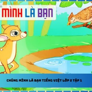 Chúng mình là bạn tiếng việt lớp 2 tập 1