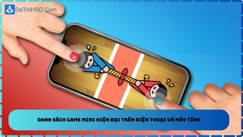 Danh sách game mini hiện đại trên điện thoại và máy tính