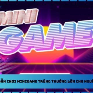 Hướng Dẫn Chơi Minigame Trúng Thưởng Lớn Cho Người Mới